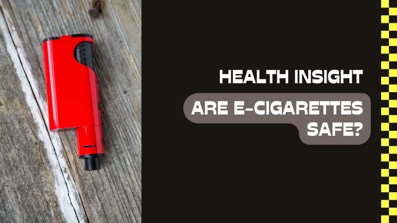 Are Electronic Cigarettes Safe